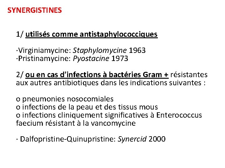 SYNERGISTINES 1/ utilisés comme antistaphylococciques ·Virginiamycine: Staphylomycine 1963 ·Pristinamycine: Pyostacine 1973 2/ ou en