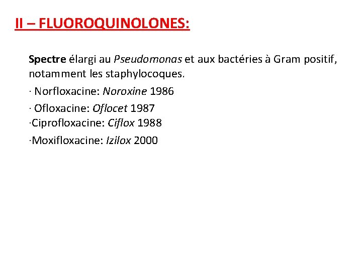 II – FLUOROQUINOLONES: Spectre élargi au Pseudomonas et aux bactéries à Gram positif, notamment