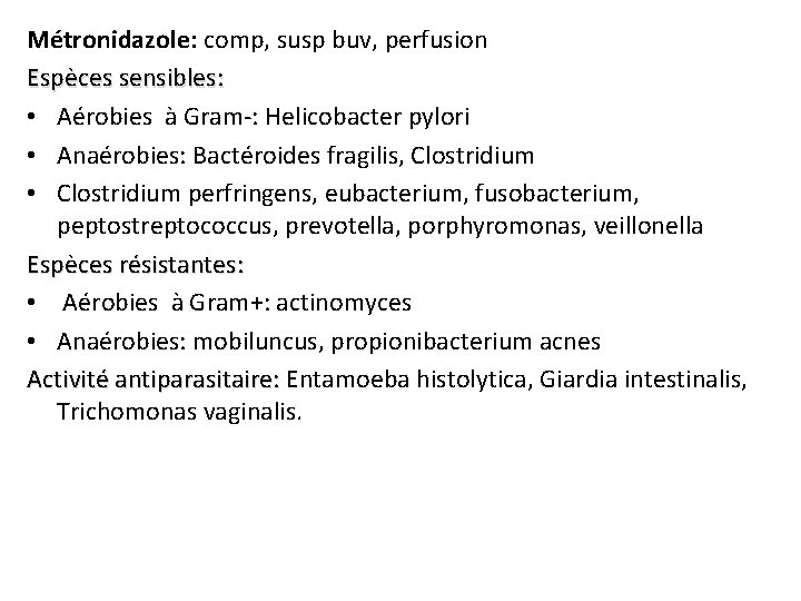 Métronidazole: comp, susp buv, perfusion Espèces sensibles: • Aérobies à Gram-: Helicobacter pylori •