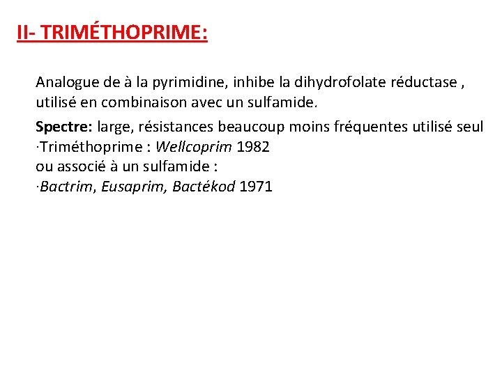 II- TRIMÉTHOPRIME: Analogue de à la pyrimidine, inhibe la dihydrofolate réductase , utilisé en