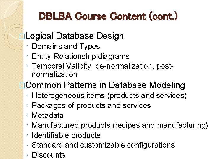 DBLBA Course Content (cont. ) �Logical Database Design ◦ Domains and Types ◦ Entity-Relationship