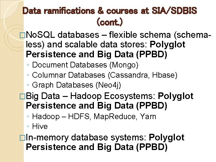 Data ramifications & courses at SIA/SDBIS (cont. ) �No. SQL databases – flexible schema