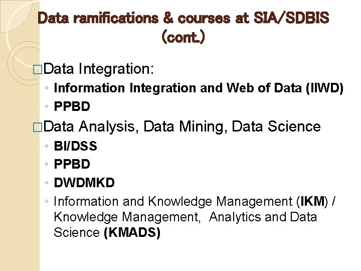 Data ramifications & courses at SIA/SDBIS (cont. ) �Data Integration: ◦ Information Integration and