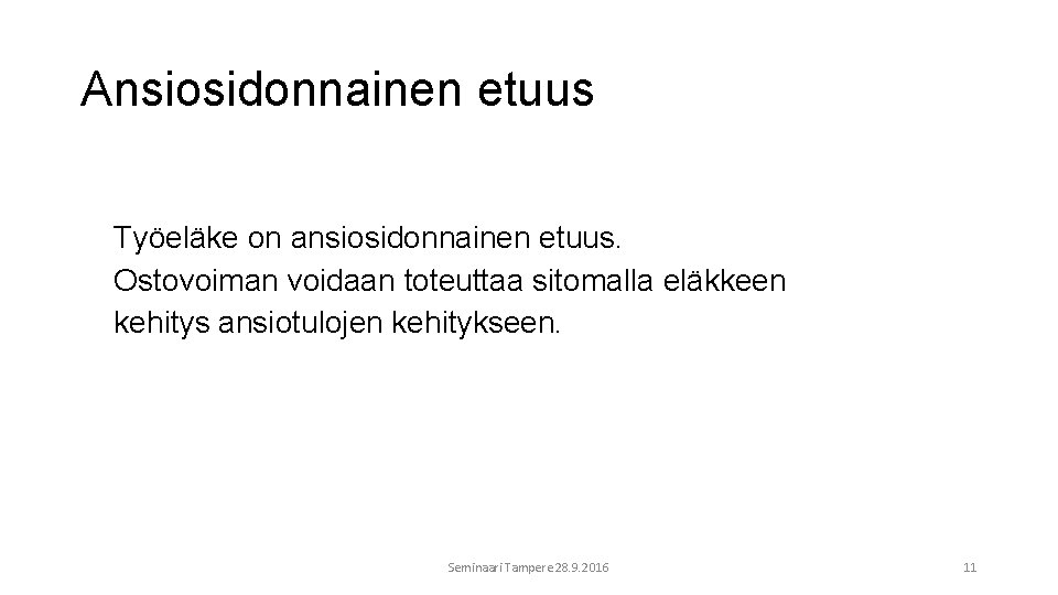 Ansiosidonnainen etuus Työeläke on ansiosidonnainen etuus. Ostovoiman voidaan toteuttaa sitomalla eläkkeen kehitys ansiotulojen kehitykseen.