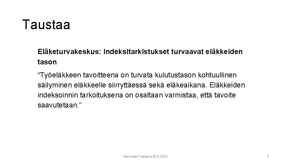 Taustaa Eläketurvakeskus: Indeksitarkistukset turvaavat eläkkeiden tason “Työeläkkeen tavoitteena on turvata kulutustason kohtuullinen säilyminen eläkkeelle