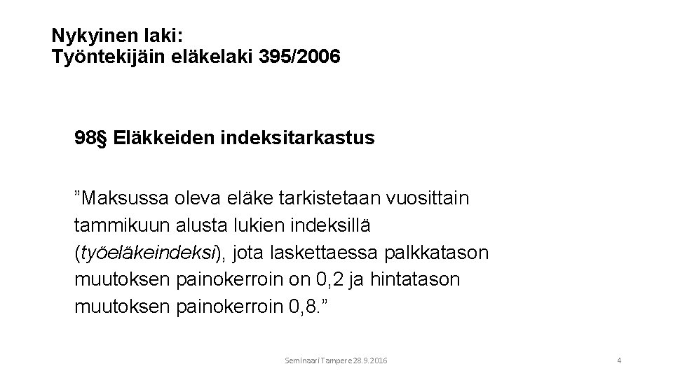 Nykyinen laki: Työntekijäin eläkelaki 395/2006 98§ Eläkkeiden indeksitarkastus ”Maksussa oleva eläke tarkistetaan vuosittain tammikuun