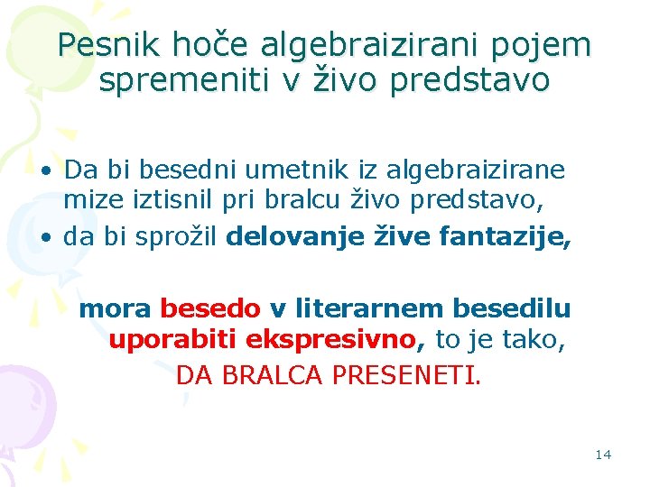 Pesnik hoče algebraizirani pojem spremeniti v živo predstavo • Da bi besedni umetnik iz