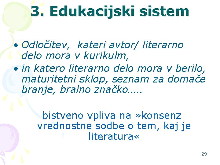 3. Edukacijski sistem • Odločitev, kateri avtor/ literarno delo mora v kurikulm, • in