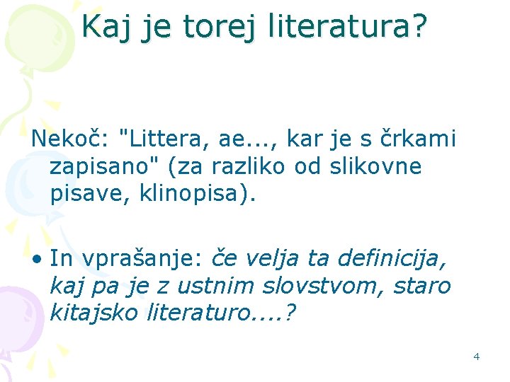 Kaj je torej literatura? Nekoč: "Littera, ae. . . , kar je s črkami