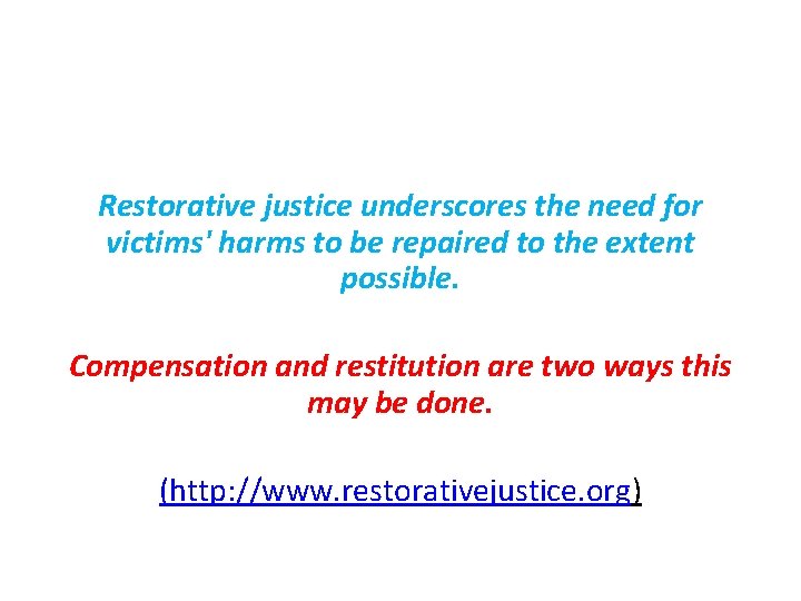 Restorative justice underscores the need for victims' harms to be repaired to the extent