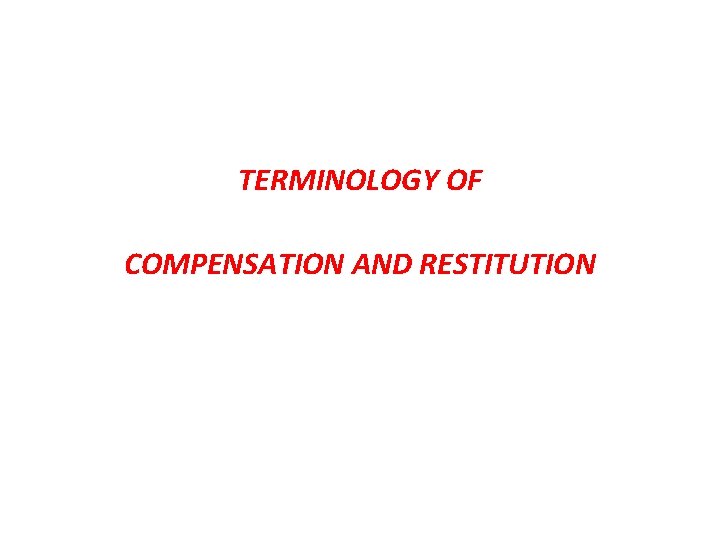 TERMINOLOGY OF COMPENSATION AND RESTITUTION 