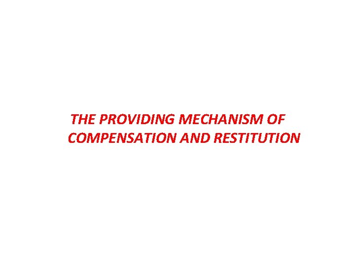 THE PROVIDING MECHANISM OF COMPENSATION AND RESTITUTION 