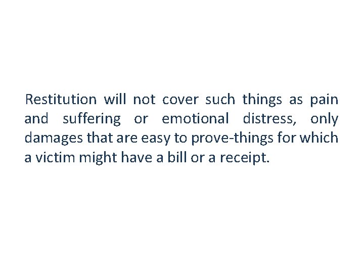 Restitution will not cover such things as pain and suffering or emotional distress, only