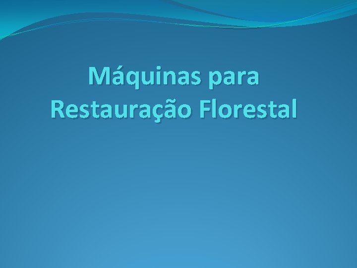 Máquinas para Restauração Florestal 