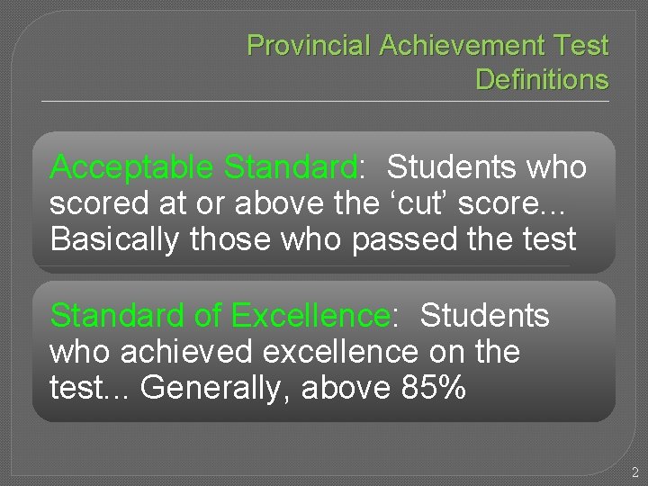 Provincial Achievement Test Definitions Acceptable Standard: Students who scored at or above the ‘cut’