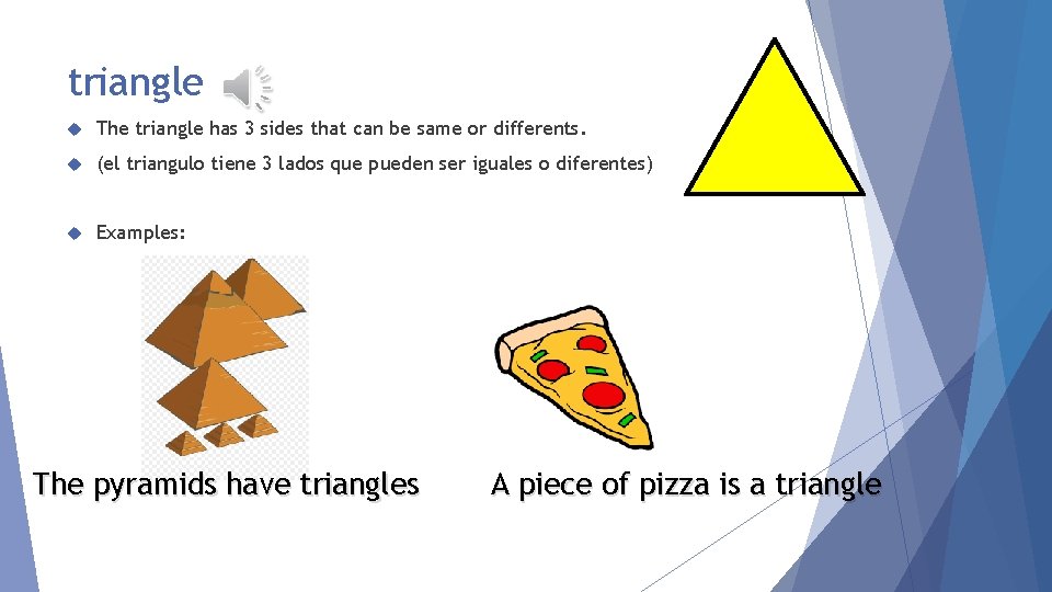triangle The triangle has 3 sides that can be same or differents. (el triangulo