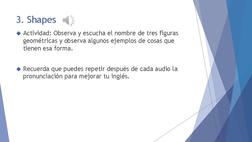 3. Shapes Actividad: Observa y escucha el nombre de tres figuras geométricas y observa