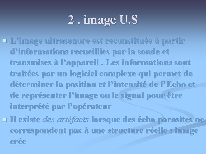 2. image U. S L’image ultrasonore est reconstituée à partir d’informations recueillies par la