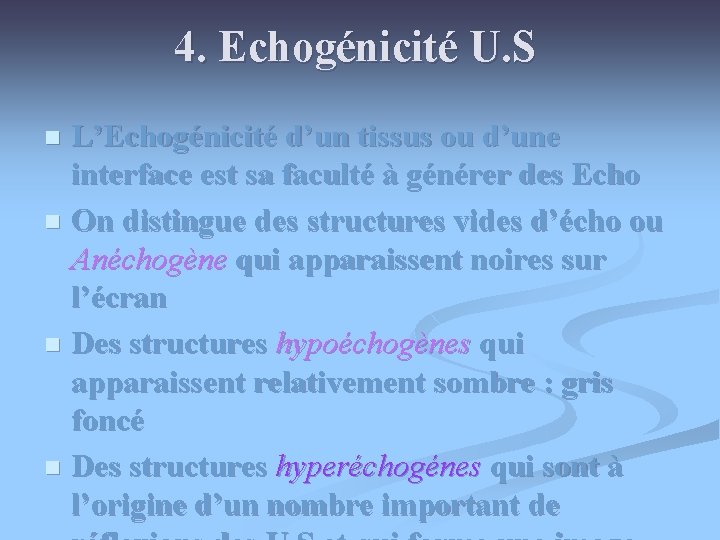 4. Echogénicité U. S L’Echogénicité d’un tissus ou d’une interface est sa faculté à