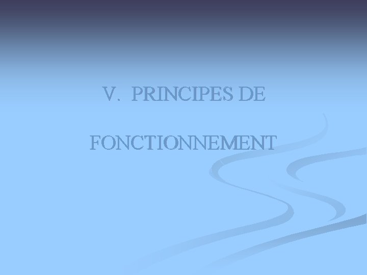 V. PRINCIPES DE FONCTIONNEMENT 