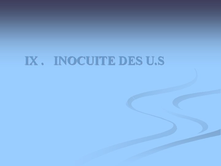 IX. INOCUITE DES U. S 