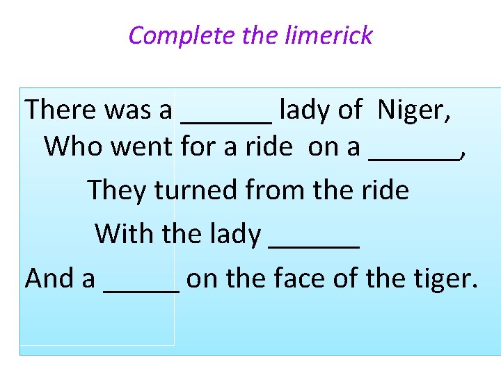 Complete the limerick There was a ______ lady of Niger, Who went for a