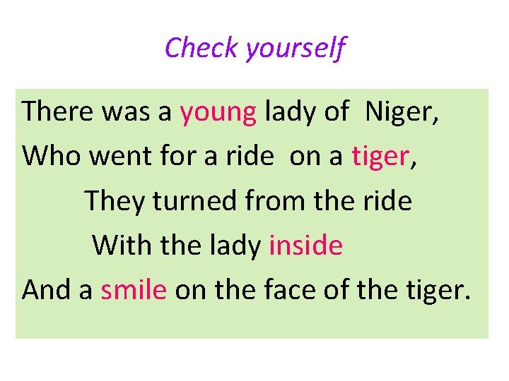 Check yourself There was a young lady of Niger, Who went for a ride
