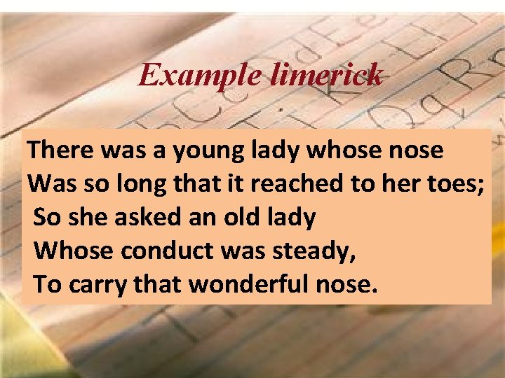 Example limerick There was a young lady whose nose Was so long that it