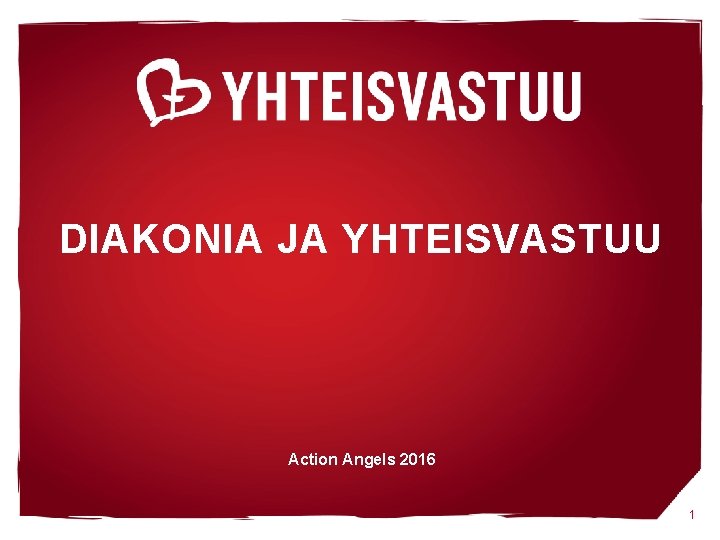 DIAKONIA JA YHTEISVASTUU Action Angels 2016 1 