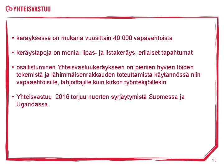  • keräyksessä on mukana vuosittain 40 000 vapaaehtoista • keräystapoja on monia: lipas-