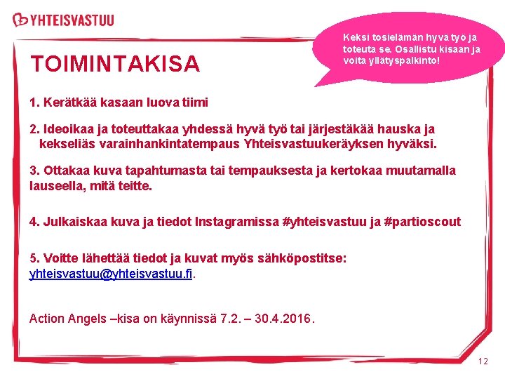 TOIMINTAKISA Keksi tosielämän hyvä työ ja toteuta se. Osallistu kisaan ja voita yllätyspalkinto! 1.