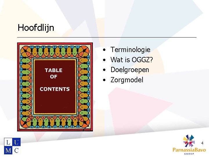 Hoofdlijn • • Terminologie Wat is OGGZ? Doelgroepen Zorgmodel 4 