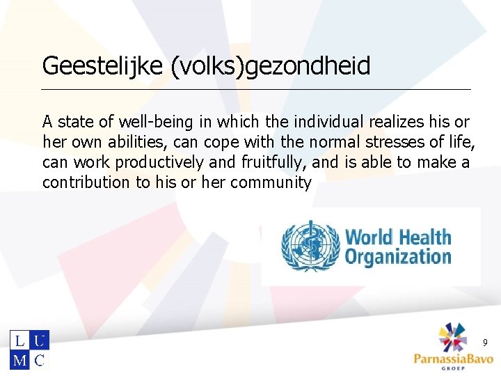 Geestelijke (volks)gezondheid A state of well-being in which the individual realizes his or her