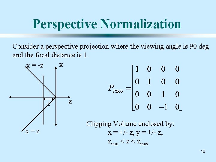 Perspective Normalization Consider a perspective projection where the viewing angle is 90 deg and