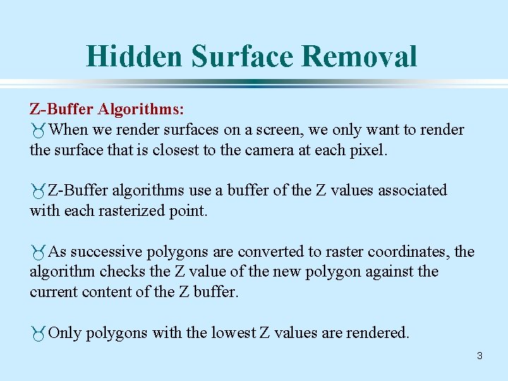 Hidden Surface Removal Z-Buffer Algorithms: _When we render surfaces on a screen, we only