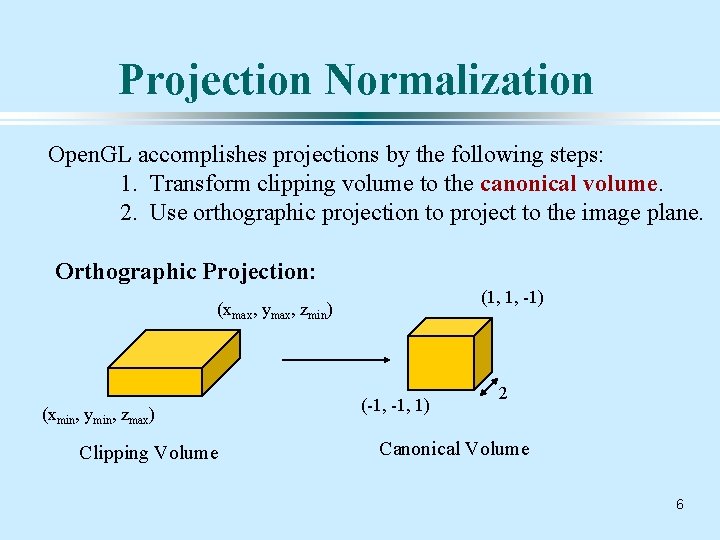 Projection Normalization Open. GL accomplishes projections by the following steps: 1. Transform clipping volume