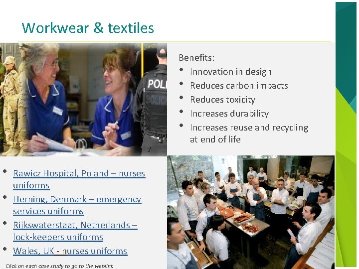 Workwear & textiles Benefits: • Innovation in design • Reduces carbon impacts • Reduces