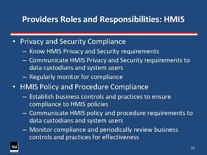 Providers Roles and Responsibilities: HMIS • Privacy and Security Compliance – Know HMIS Privacy