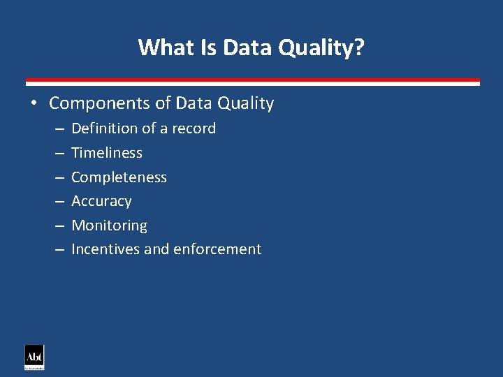 What Is Data Quality? • Components of Data Quality – – – Definition of