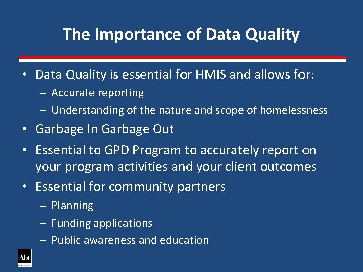 The Importance of Data Quality • Data Quality is essential for HMIS and allows