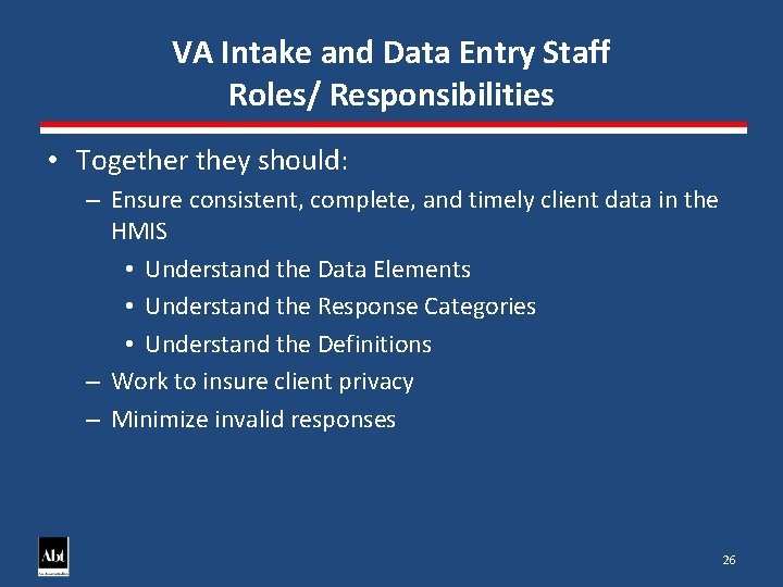 VA Intake and Data Entry Staff Roles/ Responsibilities • Together they should: – Ensure