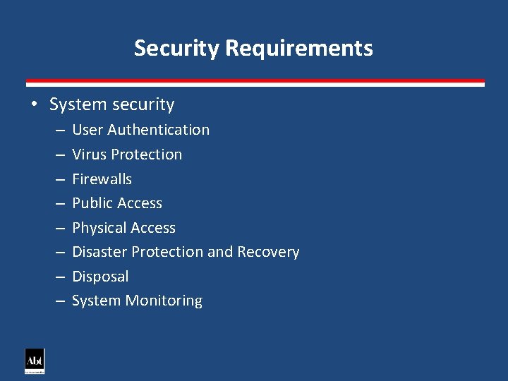 Security Requirements • System security – – – – User Authentication Virus Protection Firewalls
