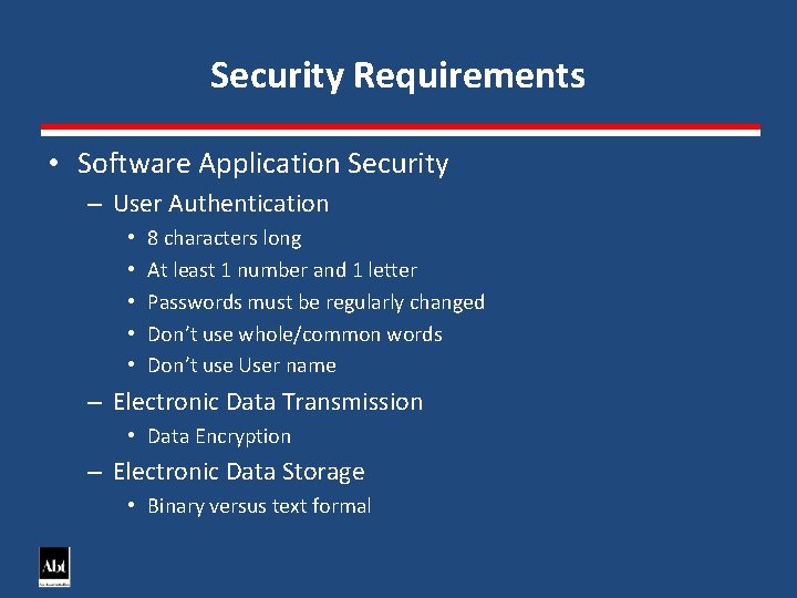 Security Requirements • Software Application Security – User Authentication • • • 8 characters