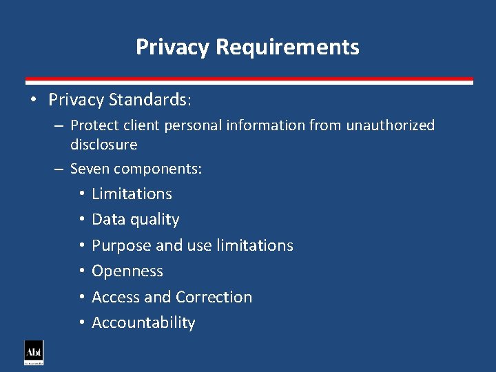 Privacy Requirements • Privacy Standards: – Protect client personal information from unauthorized disclosure –