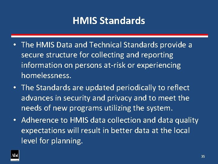 HMIS Standards • The HMIS Data and Technical Standards provide a secure structure for