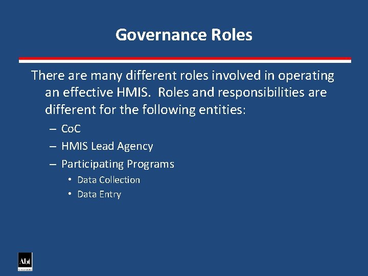 Governance Roles There are many different roles involved in operating an effective HMIS. Roles