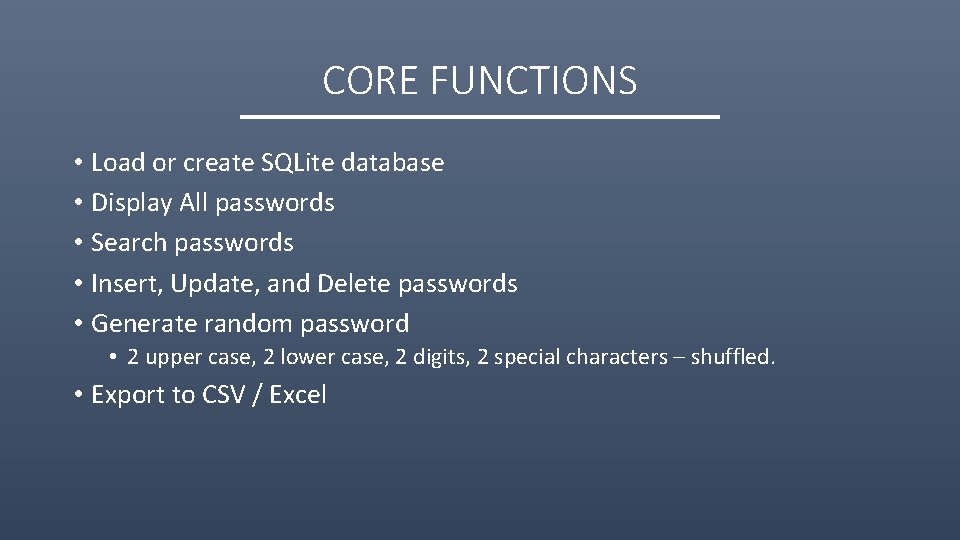 CORE FUNCTIONS • Load or create SQLite database • Display All passwords • Search