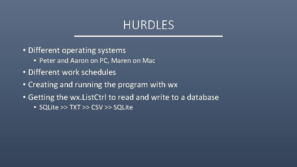 HURDLES • Different operating systems • Peter and Aaron on PC, Maren on Mac