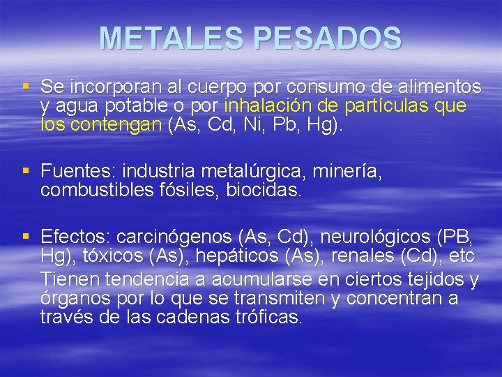 METALES PESADOS § Se incorporan al cuerpo por consumo de alimentos y agua potable