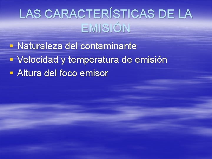 LAS CARACTERÍSTICAS DE LA EMISIÓN § § § Naturaleza del contaminante Velocidad y temperatura